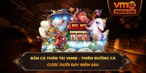 Bắn Cá Thần Tài VM88 – Thiên Đường Cá Cược Dưới Đáy Biển Sâu