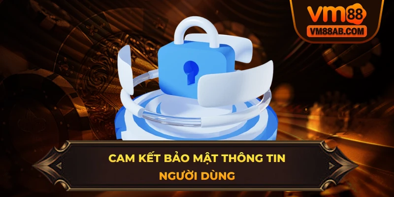 Cam kết từ VM88 về Chính Sách Bảo Mật