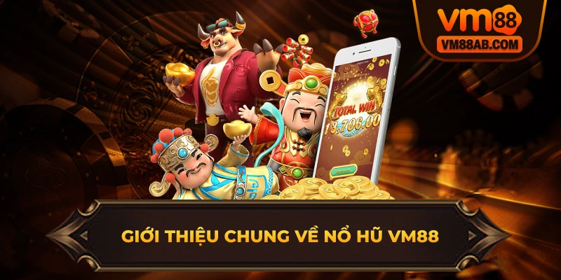 Giới Thiệu Chung Về Nổ Hũ VM88