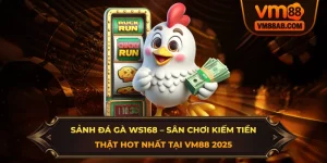 Sanh Da Ga WS168 – San Choi Kiem Tien That Hot Nhat Tai VM88 2025