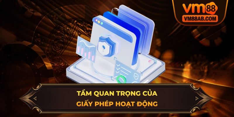 Giấy Phép Hoạt Động VM88 Và Tầm Quan Trọng