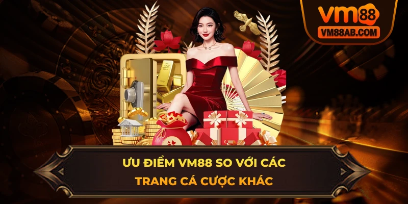 Ưu Điểm Giới Thiệu VM88 So Với Các Trang Cá Cược Khác 